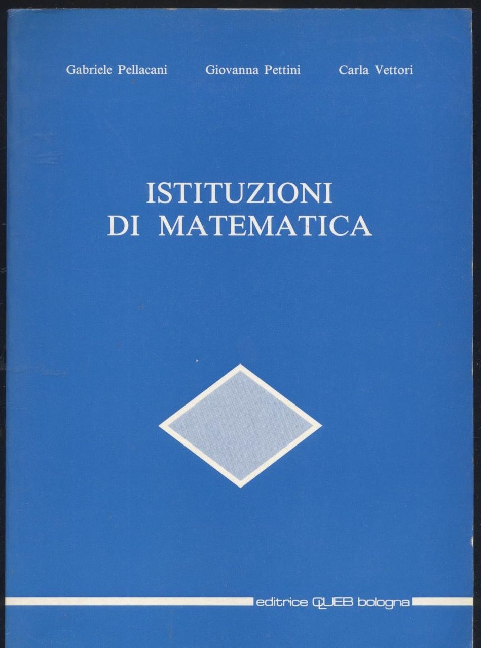 ISTITUZIONI DI MATEMATICA di Pellacani Pettini Vettori 1991 CLUEB editore …