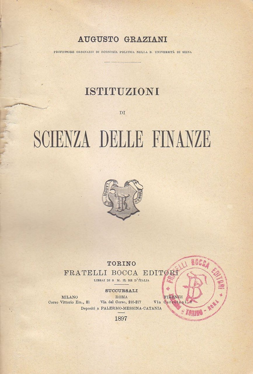 ISTITUZIONI DI SCIENZA DELLE FINANZE Augusto Graziani 1897 Bocca I …