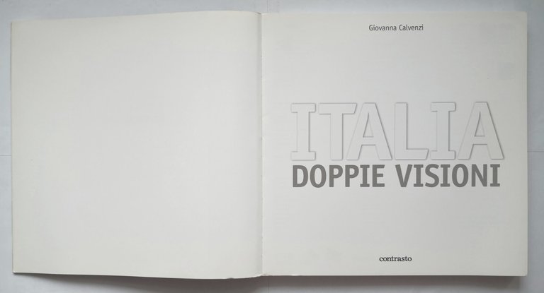 ITALIA DOPPIE VISIONI a cura di Giovanna Calvenzi 2004 Contrasto …