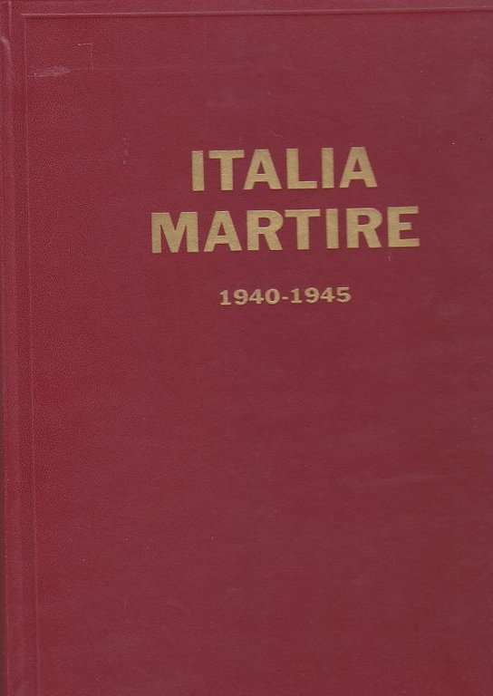 ITALIA MARTIRE SACRIFICIO DI UN POPOLO 1940-1945  vittime civili 1966 Libro