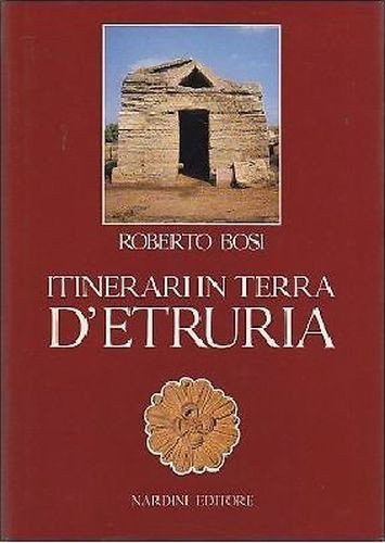 ITINERARI IN TERRA DI ETRURIA Roberto Bosi 1985 Nardini Libro …