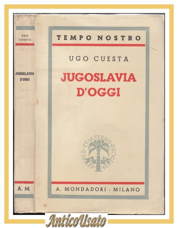 JUGOSLAVIA D'OGGI di Ugo Cuesta 1939 Mondadori Libro tempo nostro