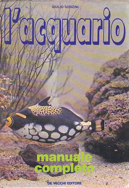 L'ACQUARIO manuale completo di Giulio Sonzini 1973 De Vecchi Editore …