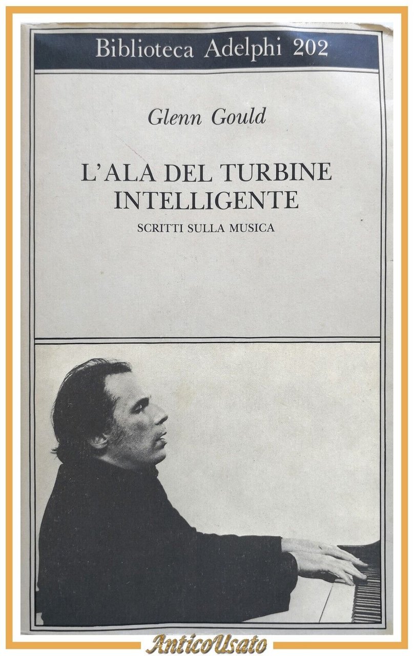 L'ALA DEL TURBINE INTELLIGENTE di Glenn Gould 1990 Adelphi Libro …