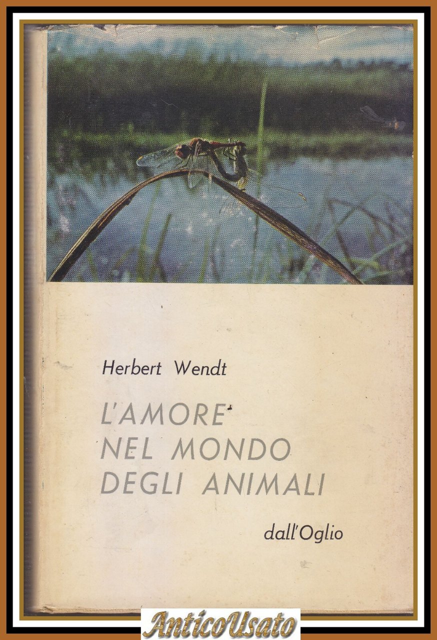 L'AMORE NEL MONDO DEGLI ANIMALI di Herbert Wendt 1964 Dall'Oglio …