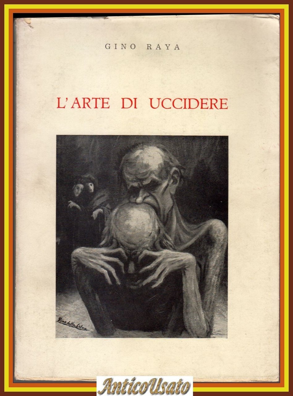 L'ARTE DI UCCIDERE Gino Raya 1970 Editrice Ciranna Libro