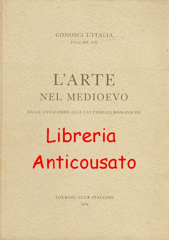 L’ARTE NEL MEDIOEVO DALLE CATACOMBE ALLE CATTEDRALI ROMANICHE 1963 libro …