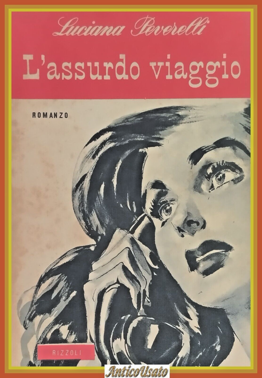 L'ASSURDO VIAGGIO Di Luciana Peverelli 1950 Rizzoli Libro romanzo sentimentale
