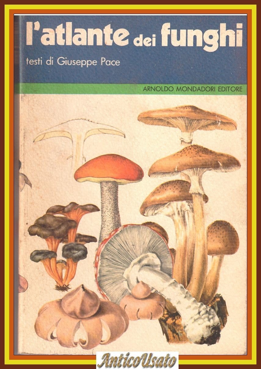 L'ATLANTE DEI FUNGHI di Giuseppe Pace 1975 Mondadori Editore Libro …