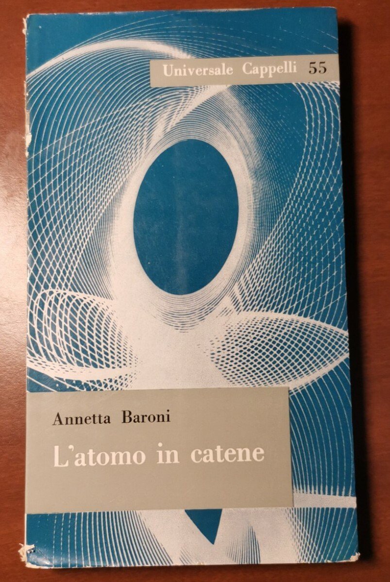 L'ATOMO IN CATENE di Annetta Baroni 1961 Universale Cappelli Libro …