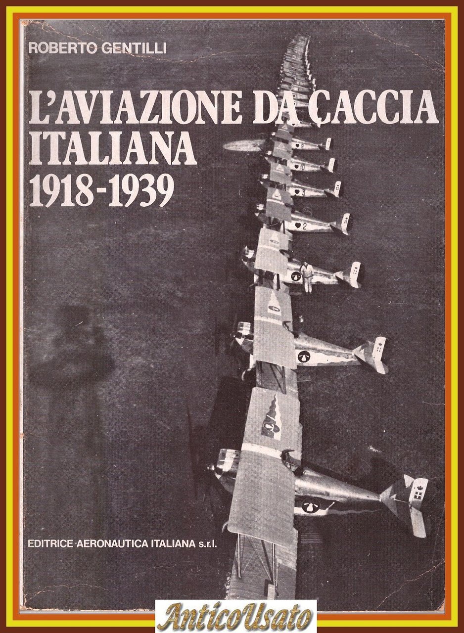L’AVIAZIONE DA CACCIA ITALIANA 1918 1939 di Roberto Gentilli Libro …