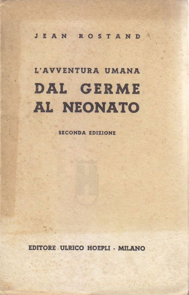 L'AVVENTURA UMANA DAL GERME AL NEONATO di Jean Rostand 1941 …