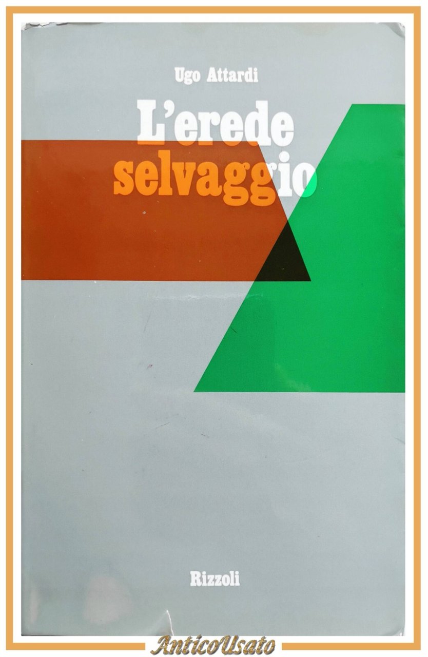 L'EREDE SELVAGGIO di Ugo Attardi 1971 Rizzoli romanzo autografato