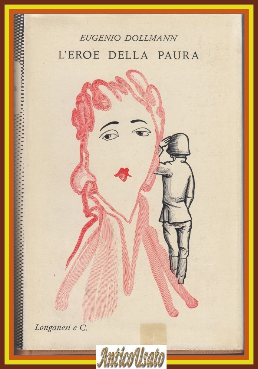 L'EROE DELLA PAURA di Eugenio Dolmann 1955 Longanesi Libro II …
