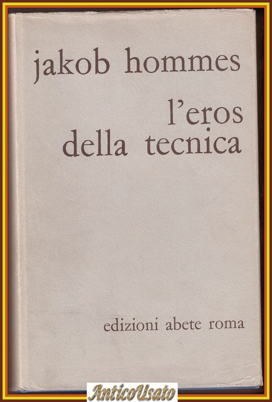 L'EROS DELLA TECNICA di Jakob Hommes 1970 Abete Libro Saggio …