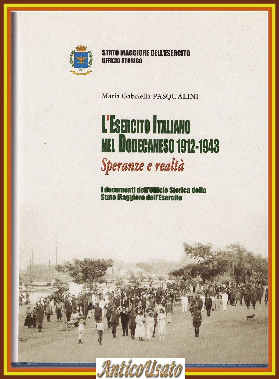 L'ESERCITO ITALIANO NEL DODECANESO 1912 1943 speranza realtà di Pasqualini …