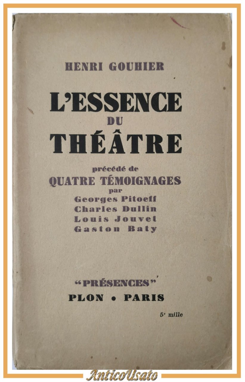 L'ESSENCE DU THEATRE di Henri Gouhier 1948 Librairie Plon Libro …