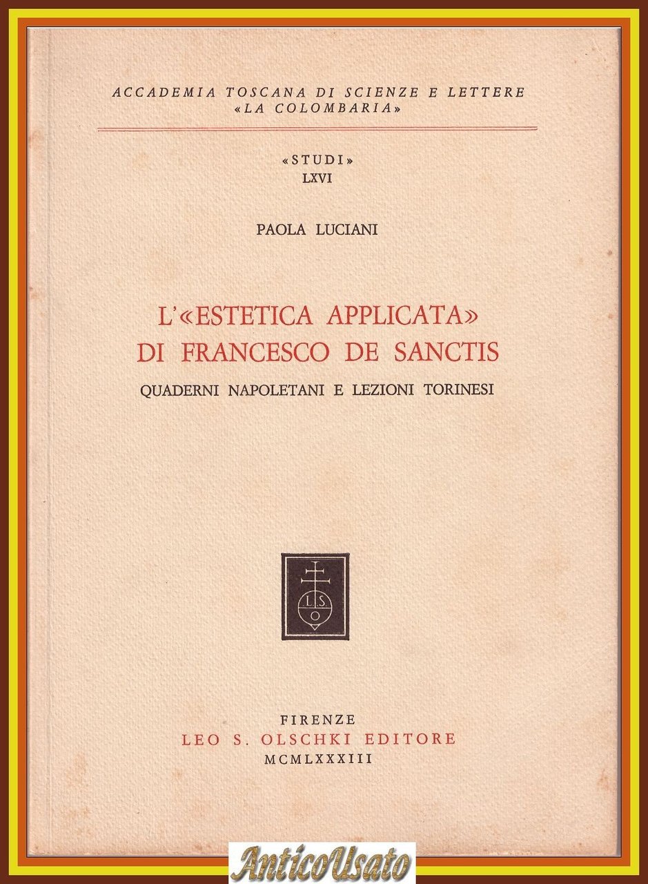L'ESTETICA APPLICATA DI FRANCESCO DE SANCTIS Paola Luciani 1983 Olschki …