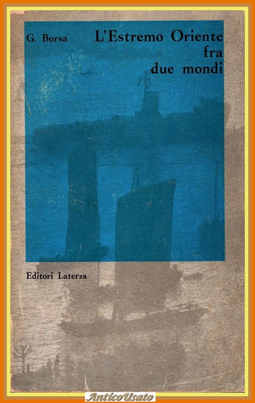 L'ESTREMO ORIENTE FRA DUE MONDI di G Borsa 1961 Laterza …