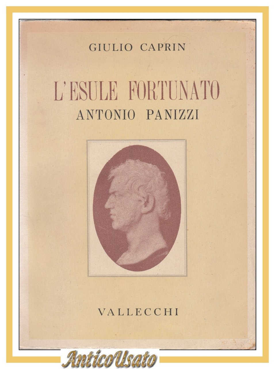 L'ESULE FORTUNATO ANTONIO PANIZZI di Giulio Caprin 1945 Vallecchi biografia …