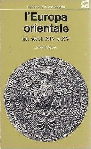 L’EUROPA ORIENTALE NEI SECOLI XIV E XV di Josef Macek …