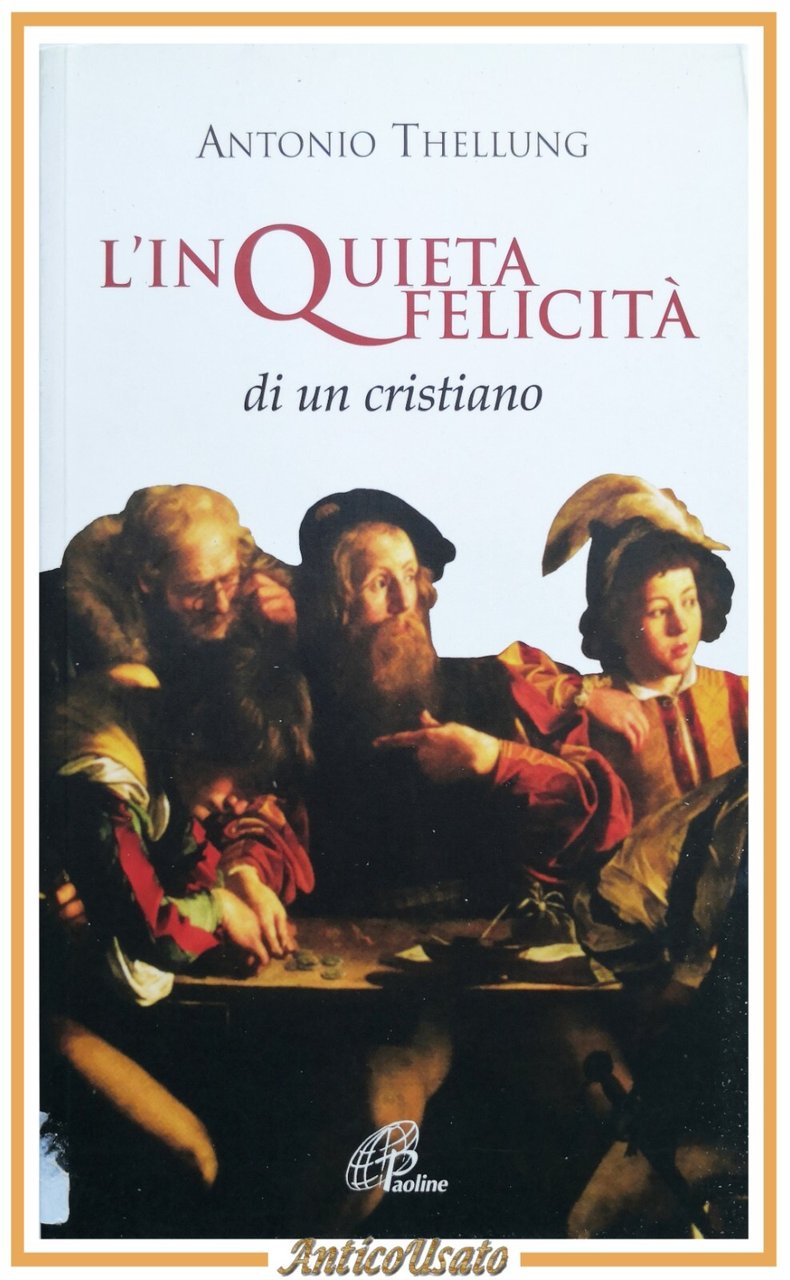 L'INQUIETA FELICITÀ DI UN CRISTIANO di Antonio Thellung 2009 Paoline …