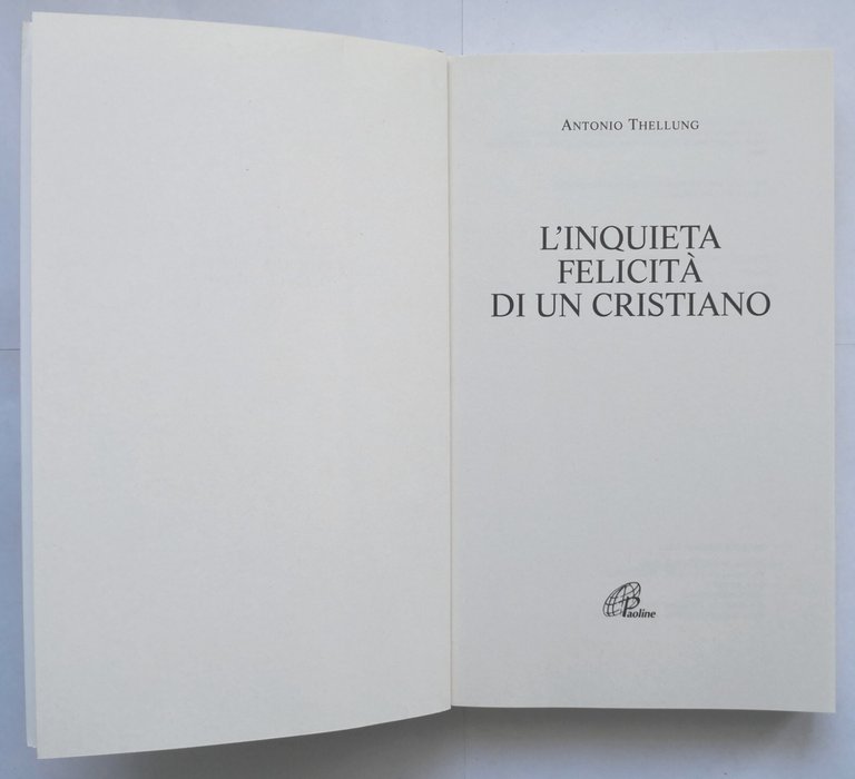 L'INQUIETA FELICITÀ DI UN CRISTIANO di Antonio Thellung 2009 Paoline …
