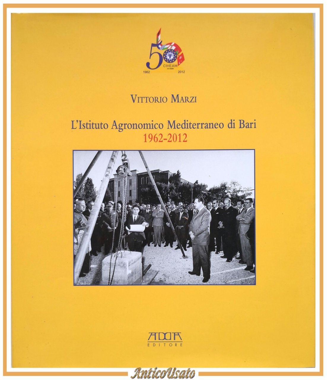 L'ISTITUTO AGRONOMICO MEDITERRANEO DI BARI 1962 2012 Vittorio Marzi 2013 …