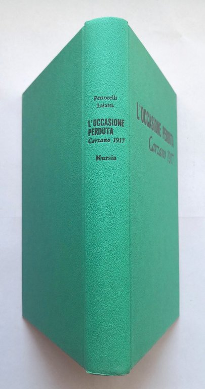 L'OCCASIONE PERDUTA CARZANO 1917 di Cesare Pettorelli Lalatta 1967 Mursia …