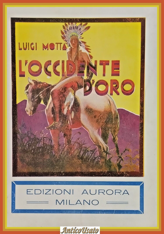 L'OCCIDENTE D'ORO di Luigi Motta 1934 Aurora Libro illustrato D'amato …