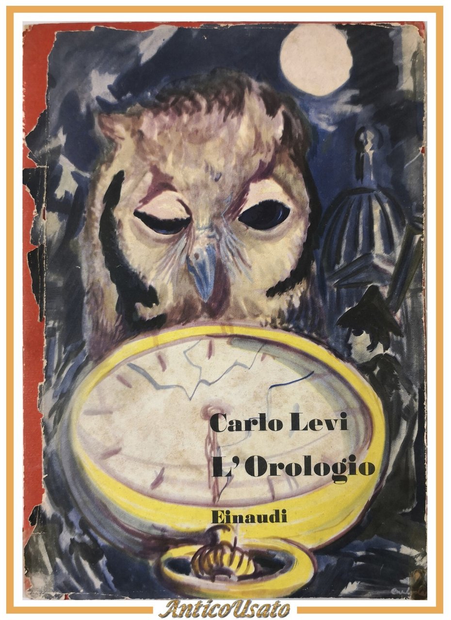 L'OROLOGIO di Carlo Levi 1950 Einaudi Saggi Libro Romanzo I …