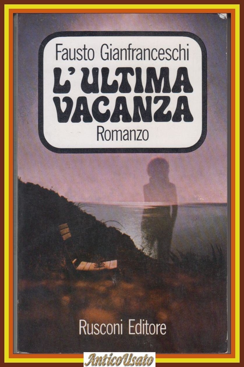 L'ULTIMA VACANZA di Fausto Gianfranceschi 1972 Rusconi Romanzo Libro | Immagine principale