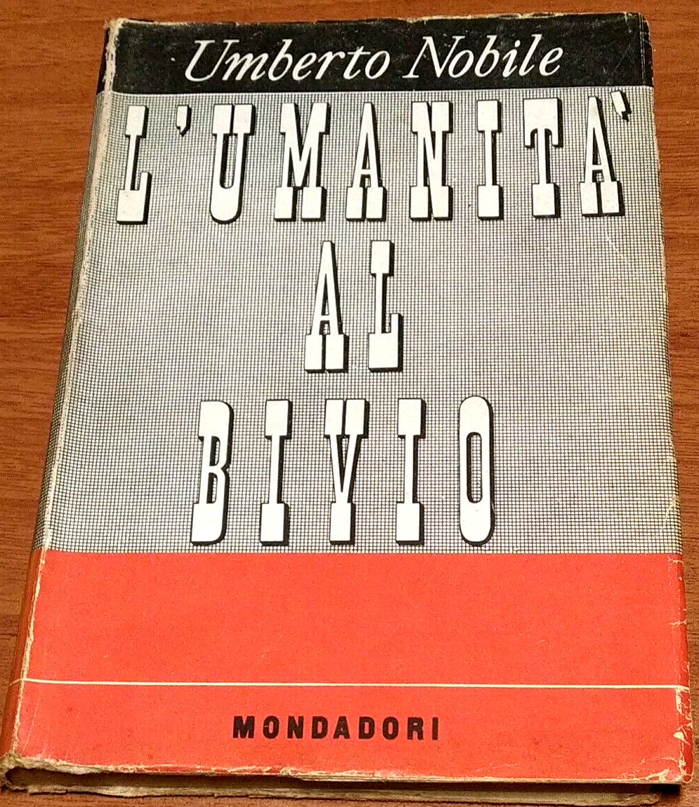 L'UMANITÀ AL BIVO di Umberto Nobile 1947 Mondadori I edizione …