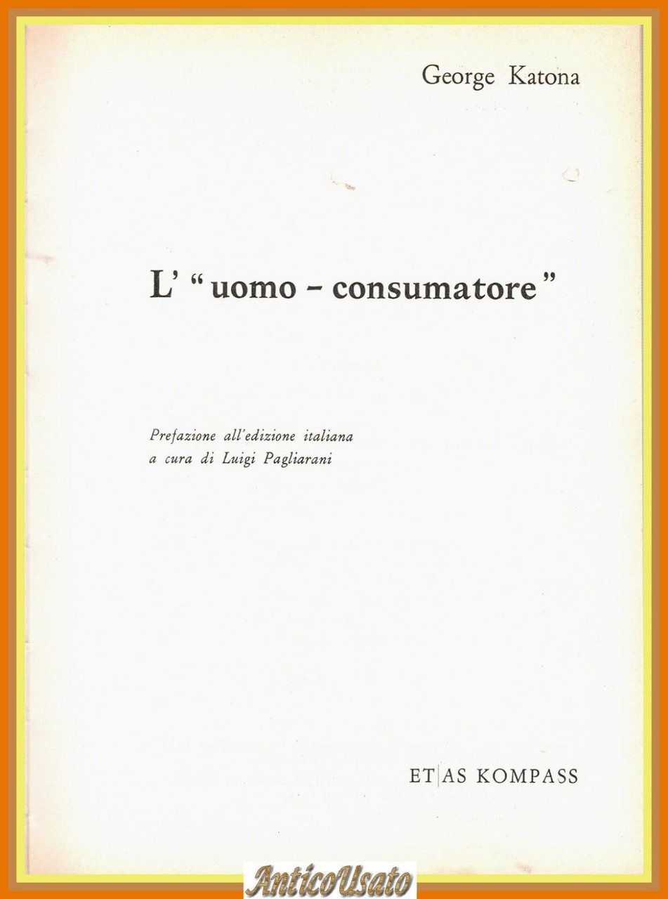 L'UOMO CONSUMATORE di George Katona 1964 Etas Kompass Libro | Immagine principale