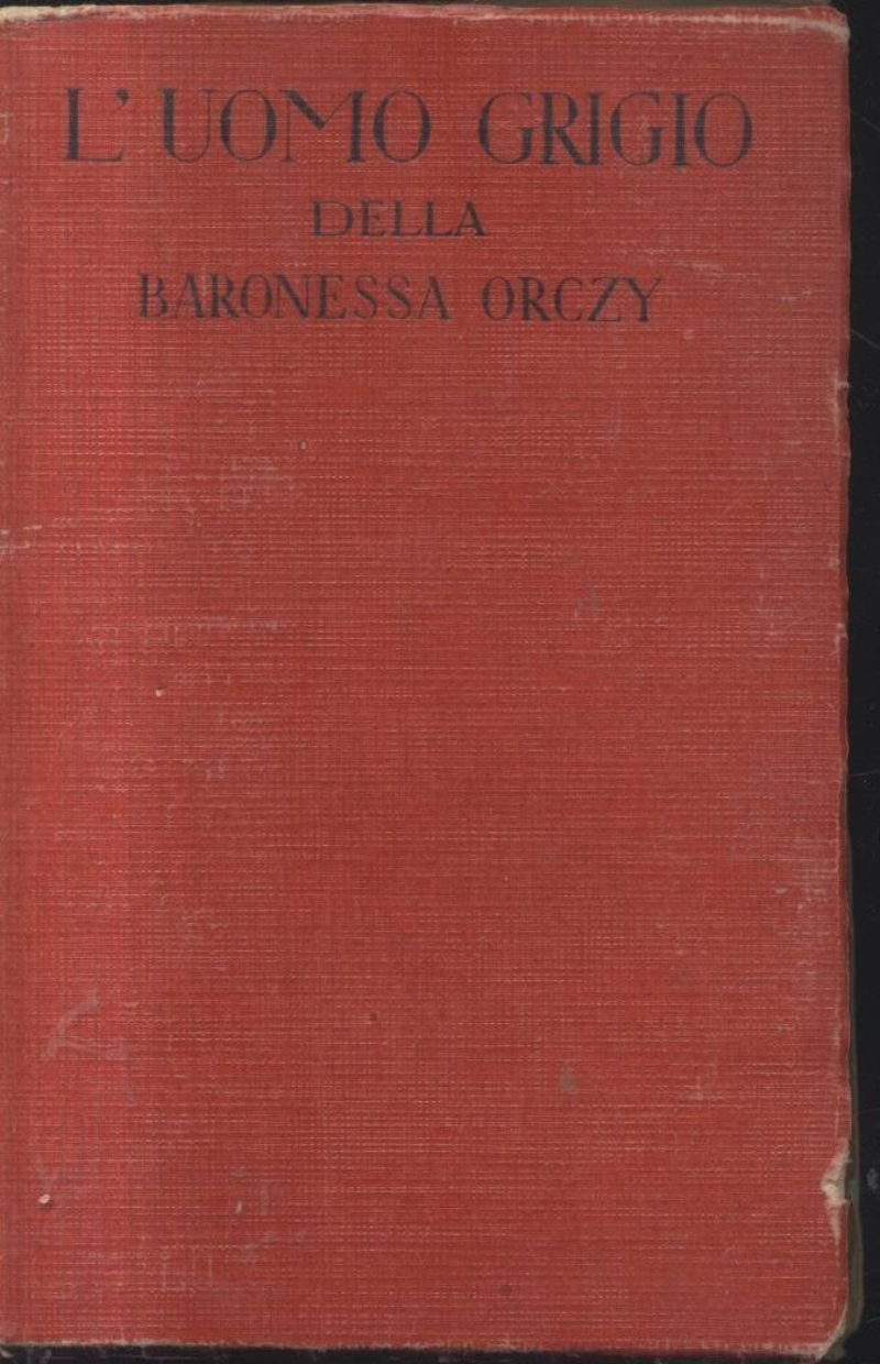 L'UOMO GRIGIO della Baronessa Orczy 1949 Sonzogno narrativa romanzo di …