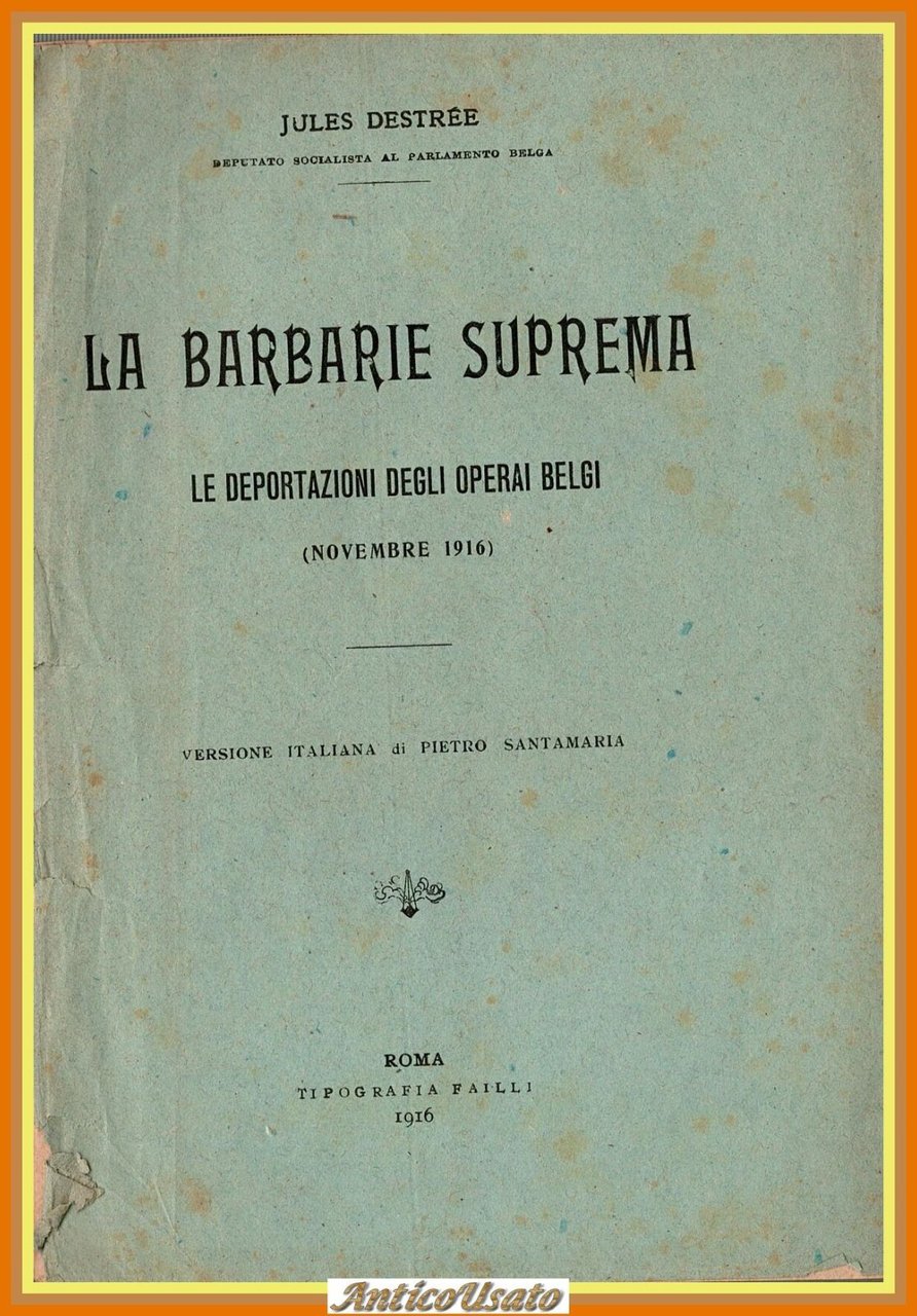 LA BARBARIE SUPREMA di Jules Destree 1916 Libro deportazione degli …