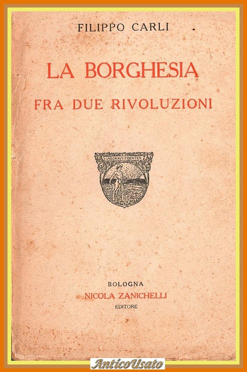 LA BORGHESIA FRA DUE RIVOLUZIONI di Filippo Carli 1922 Zanichelli …