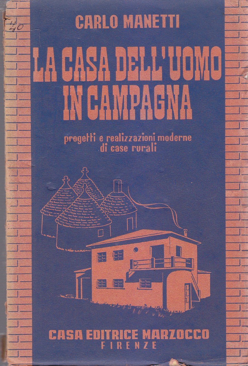 LA CASA DELL'UOMO IN CAMPAGNA di Carlo Manetti 1940 Marzocco …
