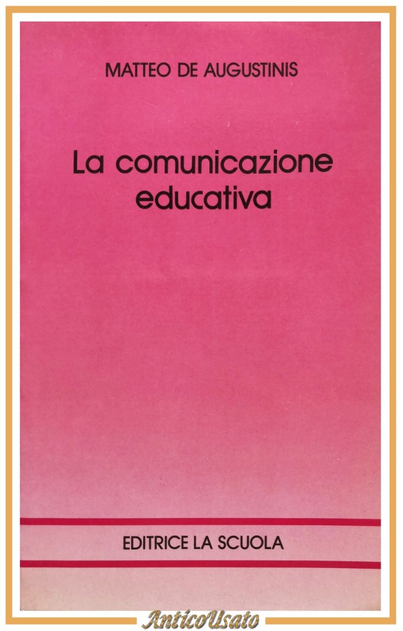 LA COMUNICAZIONE EDUCATIVA di Matteo De Augustinis 1993 Editrice La …