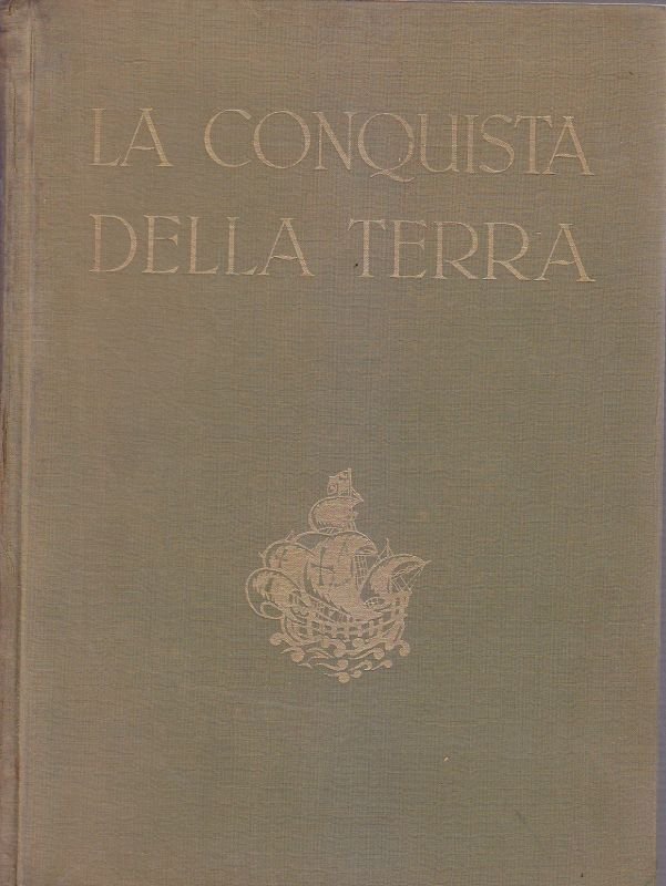 LA CONQUISTA DELLA TERRA di Giotto Dainelli 1950 UTET Editore …