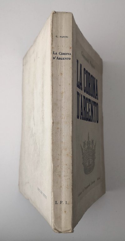 LA CORONA D'ARGENTO di Giovanni Papini 1941 Istituto Propaganda Libraria …