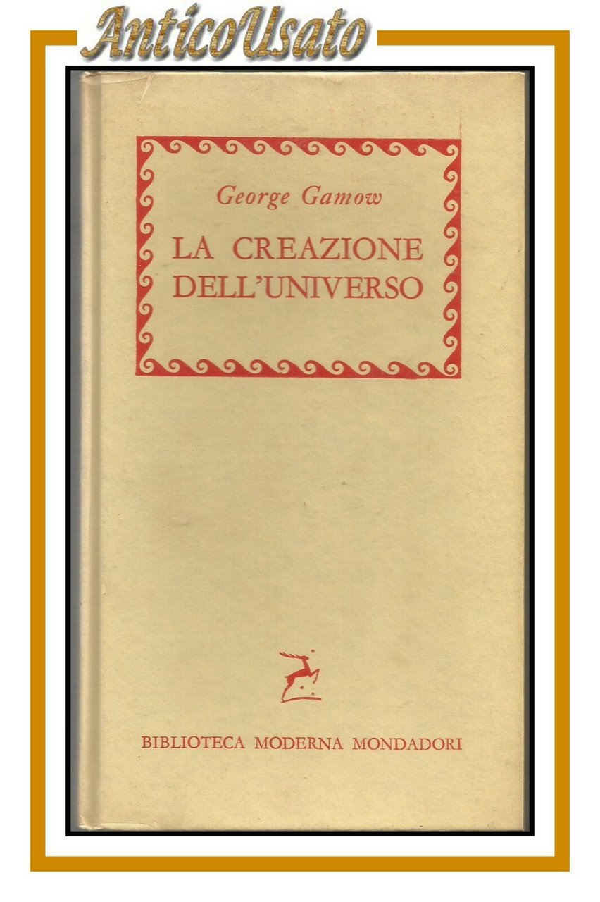 LA CREAZIONE DELL'UNIVERSO di George Gamow 1956 Mondadori libro astronomia …