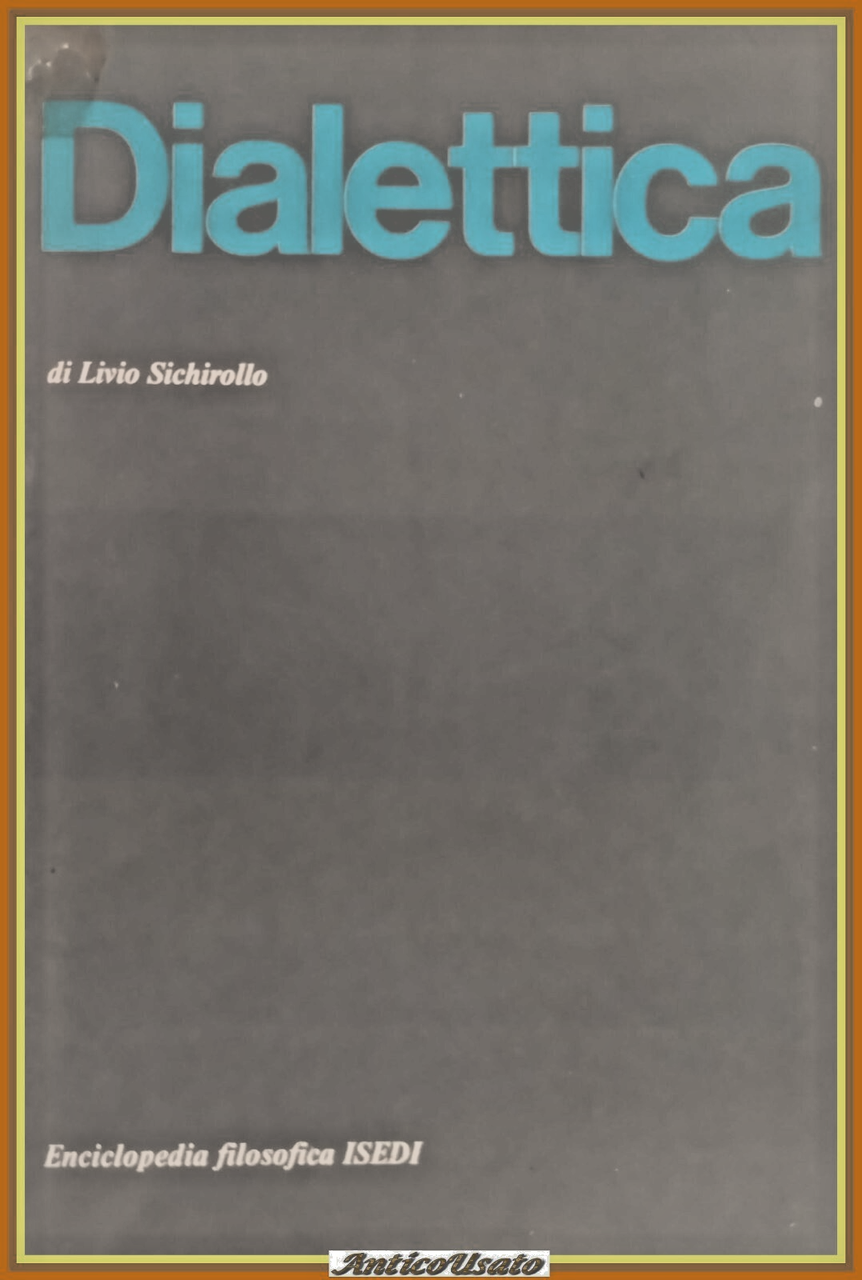 LA DIALETTICA di Livio Sichirollo 1973 ISEDI Libro enciclopedia filosofica