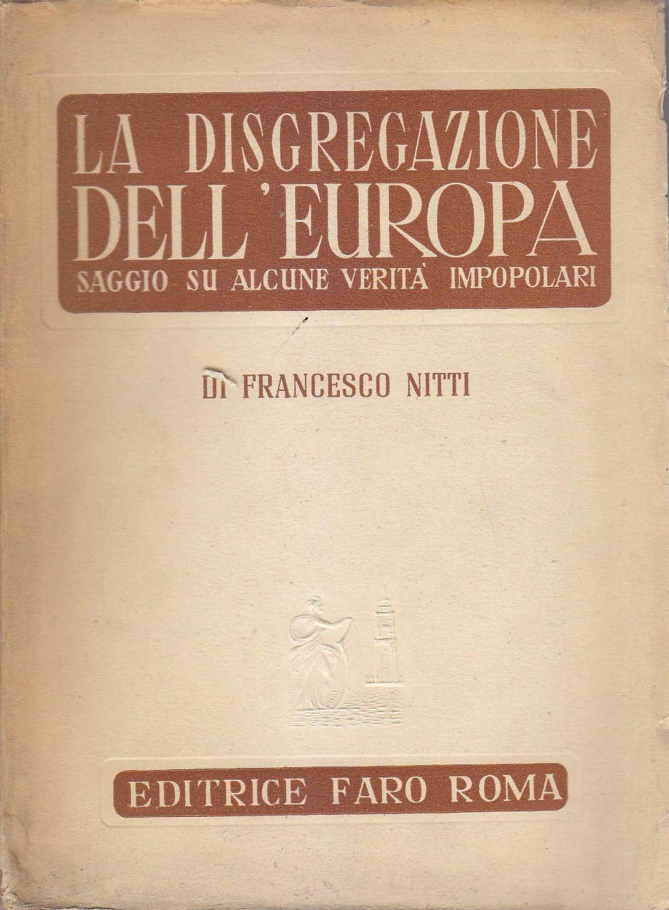 LA DISGREGAZIONE DELL'EUROPA di Francesco Nitti 1945 Faro I edizione …