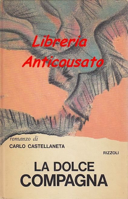 LA DOLCE COMPAGNA di Carlo Castellaneta - Rizzoli I EDIZIONE …