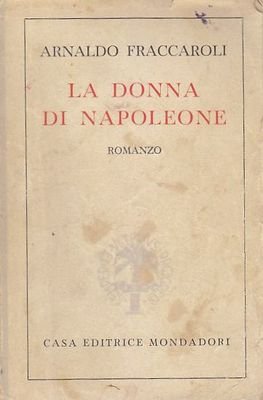 La Donna Di Napoleone romanzo Arnaldo Fraccaroli 1945 Mondadori libro