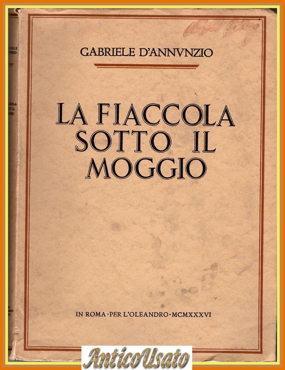 LA FIACCOLA SOTTO IL MOGGIO di Gabriele D'Annunzio 1936 l'Oleandro …