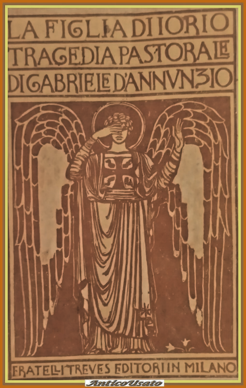 LA FIGLIA DI IORIO TRAGEDIA PASTORALE Gabriele D'Annunzio 1920 Treves …