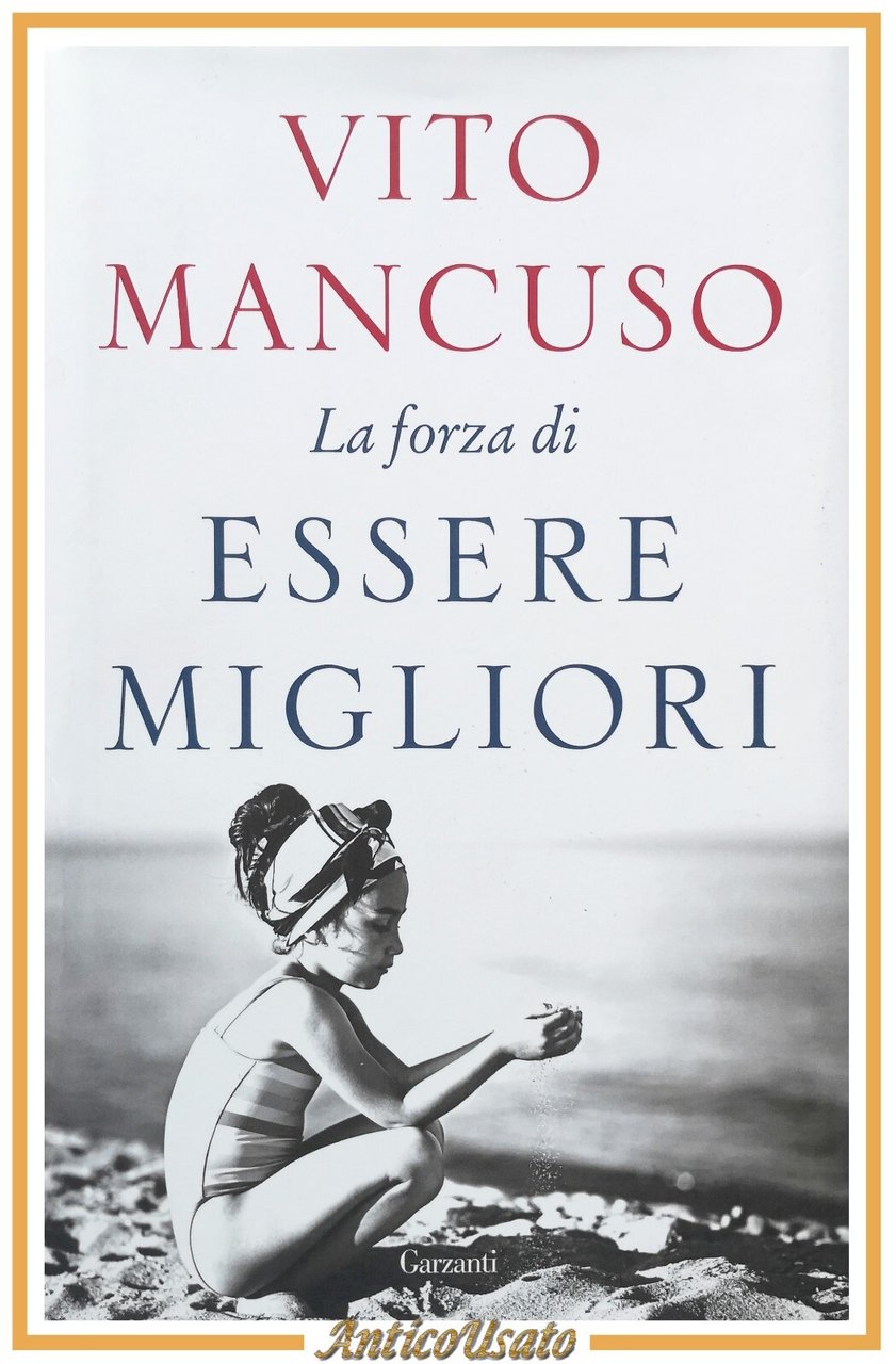 LA FORZA DI ESSERE MIGLIORI di Vito Mancuso 2019 Garzanti …