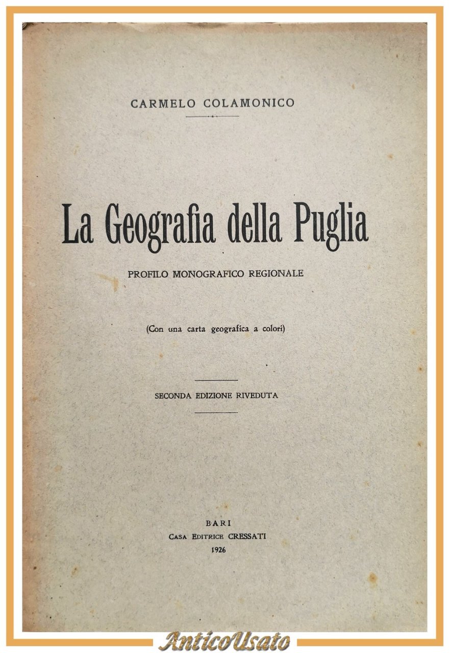 LA GEOGRAFIA DELLA PUGLIA di Carmelo Colamonico 1926 Editrice Cressati …